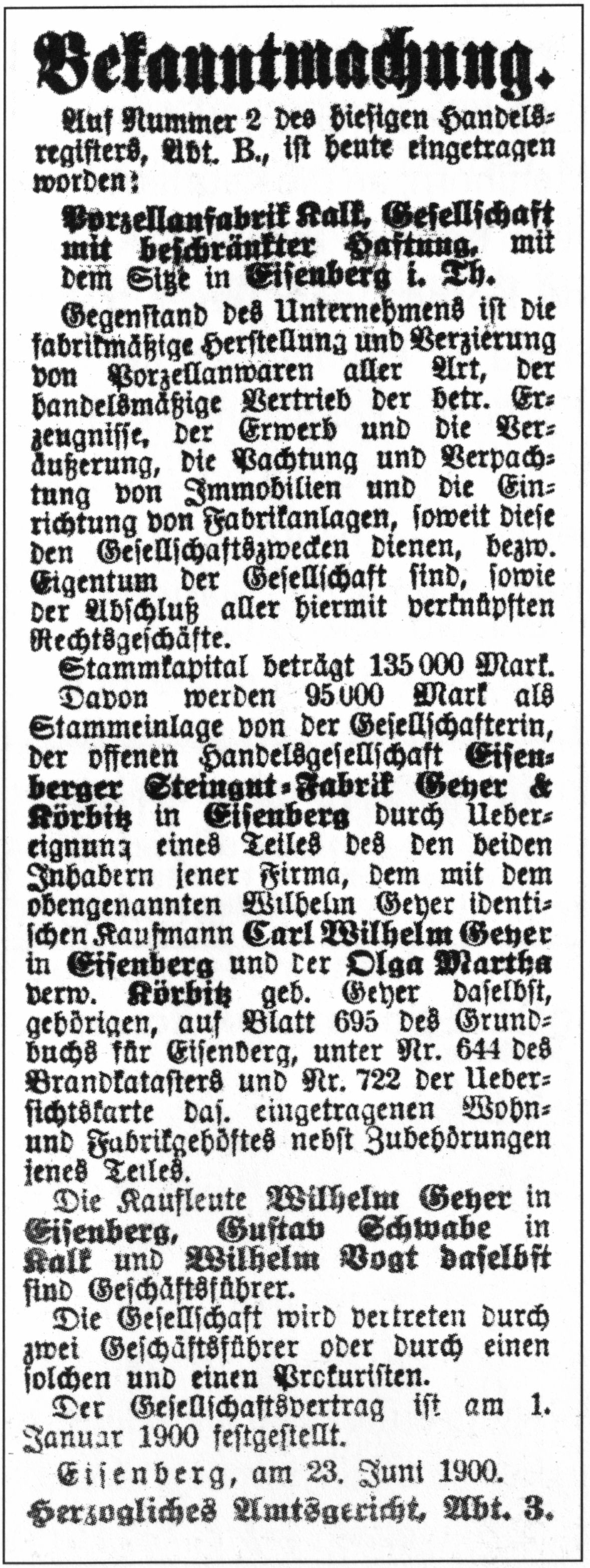 Bekanntmachung. Auf Nummer 2 des diesigen Handelsregisters, Abt. B., ist heute eingetragen worden: Porzellanfabrik Kalk, Gesellschaft mit beschränkter Haftung, mit dem Sitz in Eisenberg i. Th.